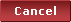 Cancel